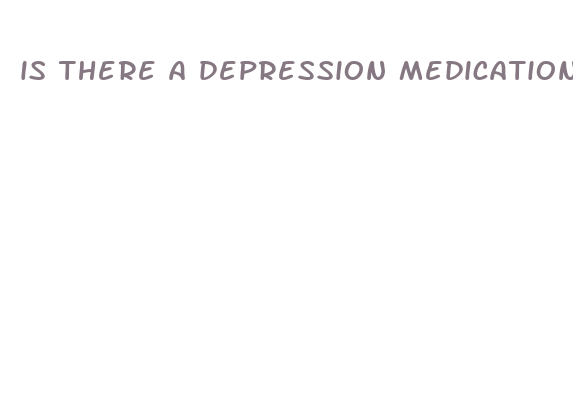 is there a depression medication that helps with weight loss