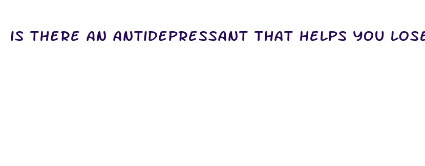 is there an antidepressant that helps you lose weight