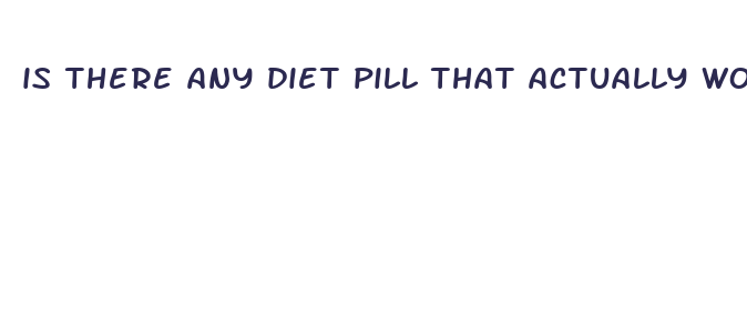 is there any diet pill that actually works