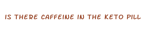 is there caffeine in the keto pill