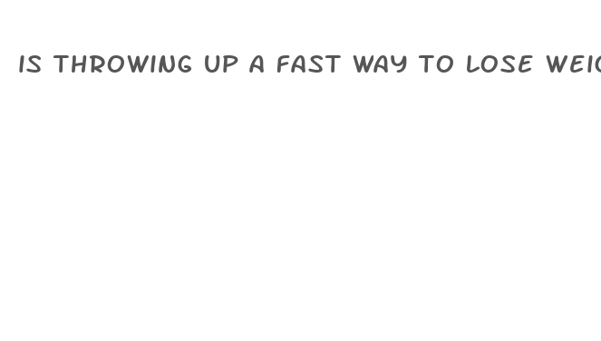 is throwing up a fast way to lose weight