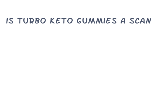 is turbo keto gummies a scam