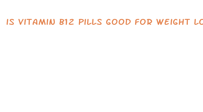 is vitamin b12 pills good for weight loss