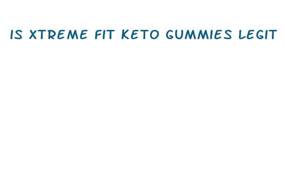 is xtreme fit keto gummies legit