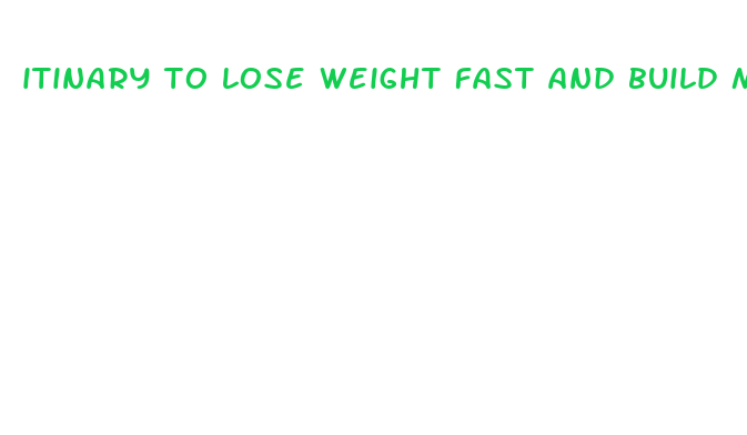 itinary to lose weight fast and build muscle