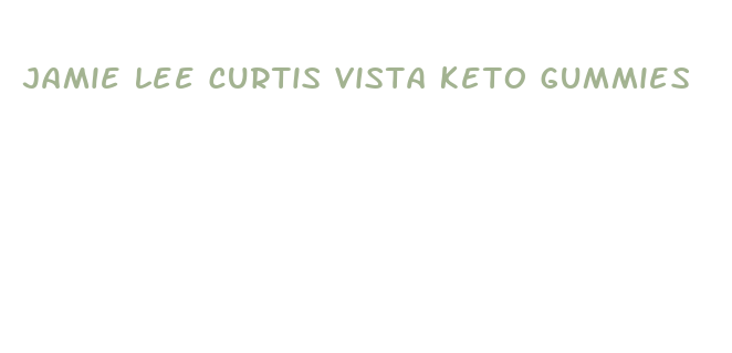 jamie lee curtis vista keto gummies