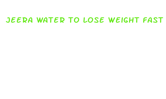 jeera water to lose weight fast