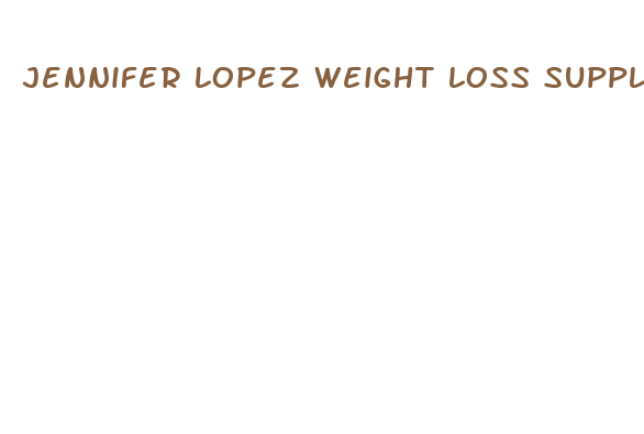 jennifer lopez weight loss supplements