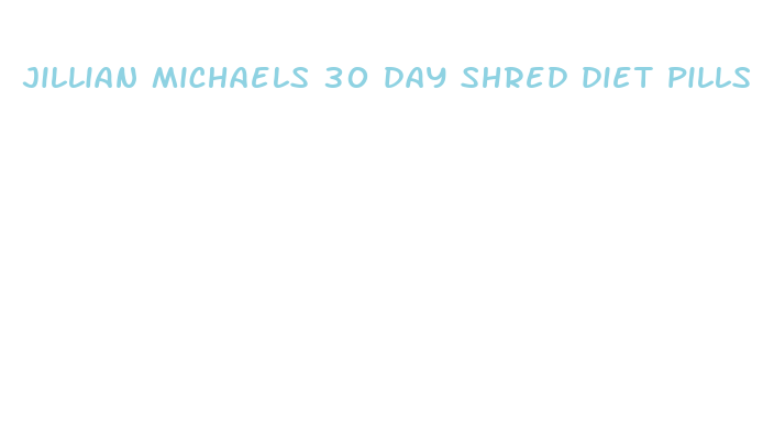 jillian michaels 30 day shred diet pills