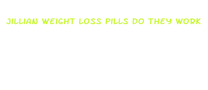 jillian weight loss pills do they work