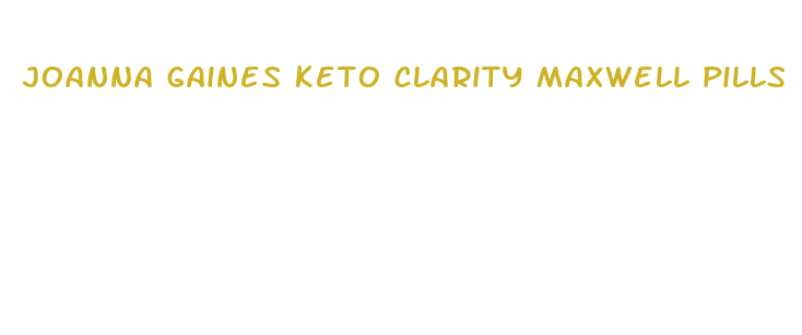 joanna gaines keto clarity maxwell pills