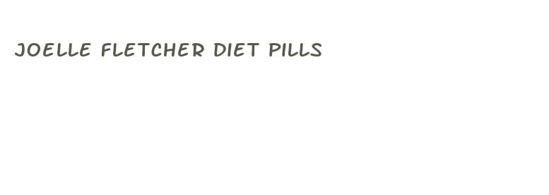 joelle fletcher diet pills