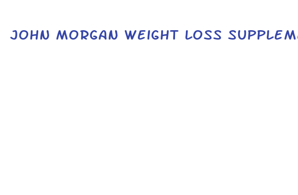 john morgan weight loss supplements