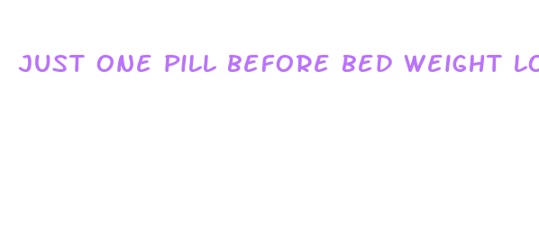 just one pill before bed weight loss