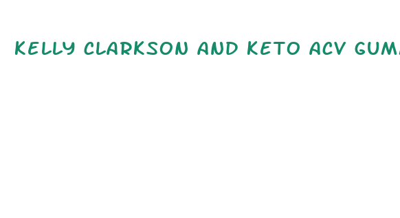 kelly clarkson and keto acv gummies