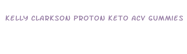 kelly clarkson proton keto acv gummies