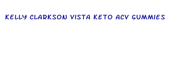 kelly clarkson vista keto acv gummies