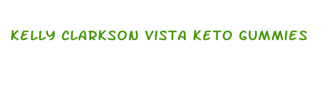 kelly clarkson vista keto gummies