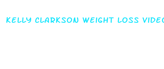 kelly clarkson weight loss video