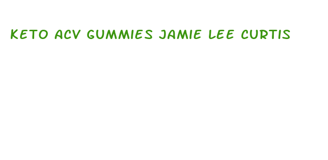 keto acv gummies jamie lee curtis