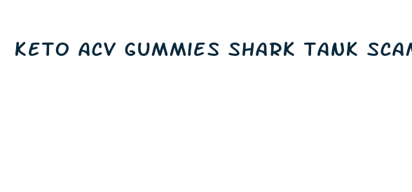 keto acv gummies shark tank scam