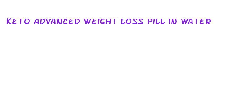 keto advanced weight loss pill in water