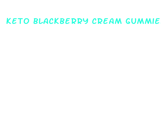 keto blackberry cream gummies