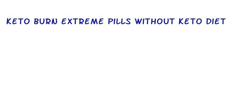 keto burn extreme pills without keto diet