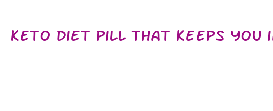 keto diet pill that keeps you in ketosis