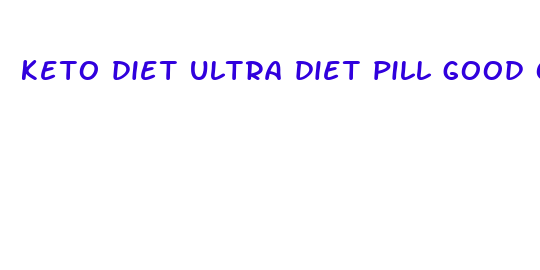 keto diet ultra diet pill good or bad