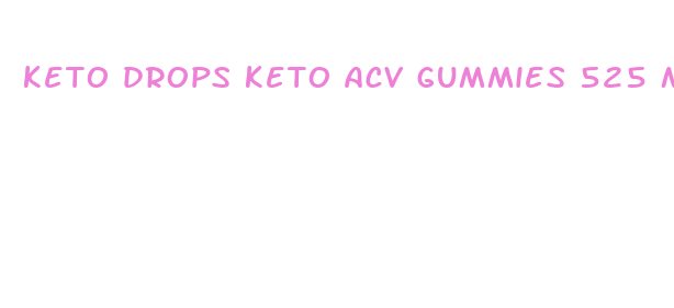 keto drops keto acv gummies 525 mg