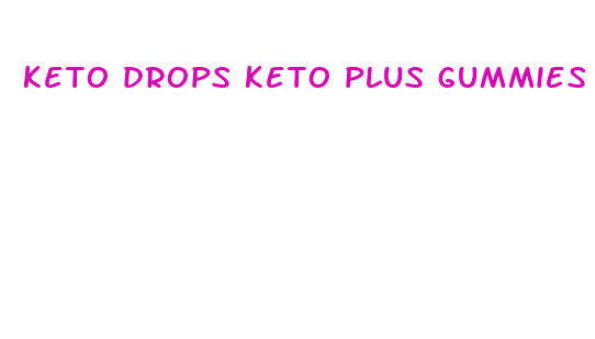 keto drops keto plus gummies