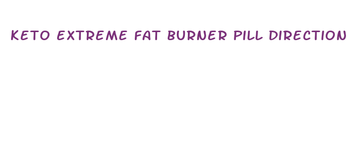 keto extreme fat burner pill directions