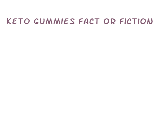 keto gummies fact or fiction