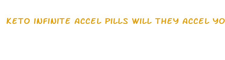 keto infinite accel pills will they accel your weight