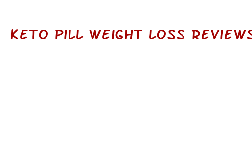 keto pill weight loss reviews