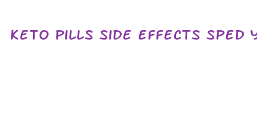 keto pills side effects sped your heart