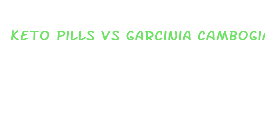 keto pills vs garcinia cambogia