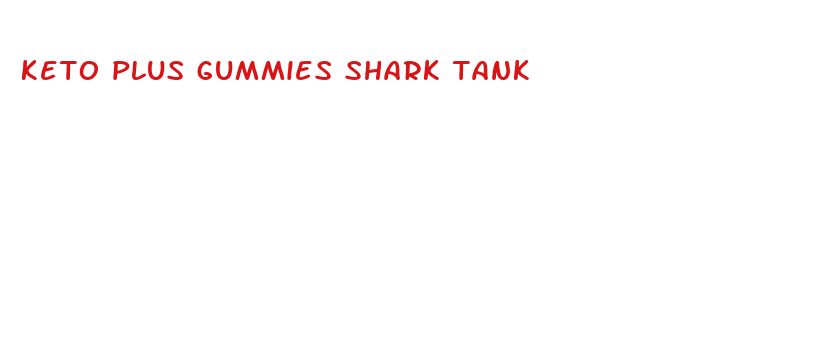 keto plus gummies shark tank