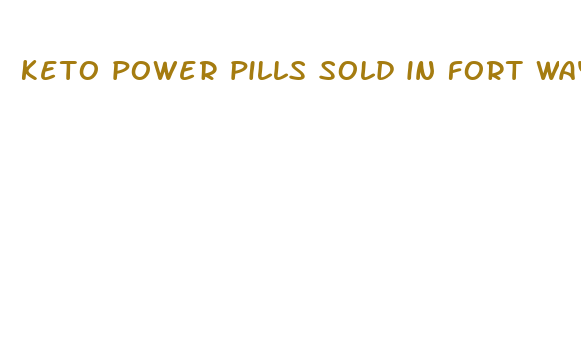 keto power pills sold in fort wayne indiana