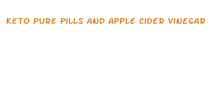 keto pure pills and apple cider vinegar