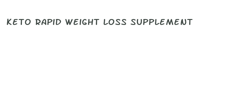 keto rapid weight loss supplement