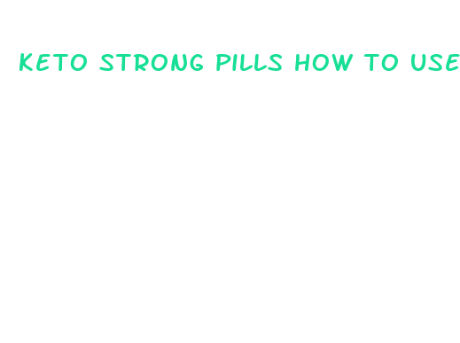 keto strong pills how to use