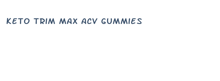 keto trim max acv gummies