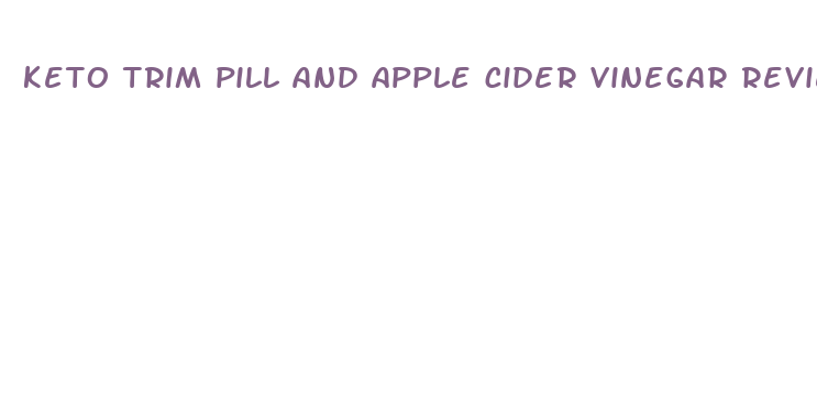 keto trim pill and apple cider vinegar reviews