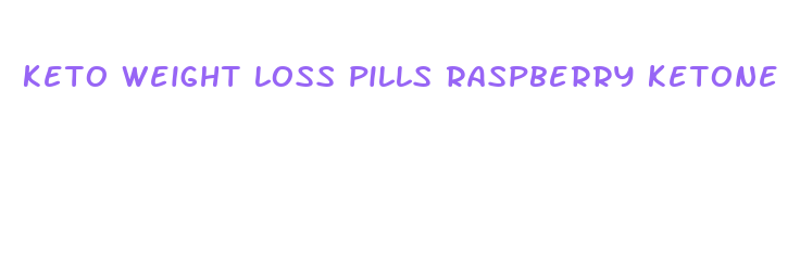 keto weight loss pills raspberry ketone