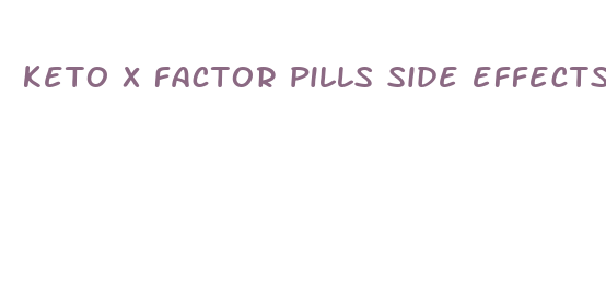 keto x factor pills side effects