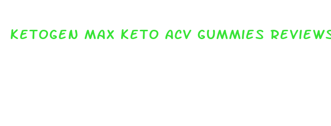 ketogen max keto acv gummies reviews