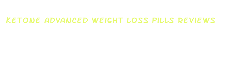 ketone advanced weight loss pills reviews