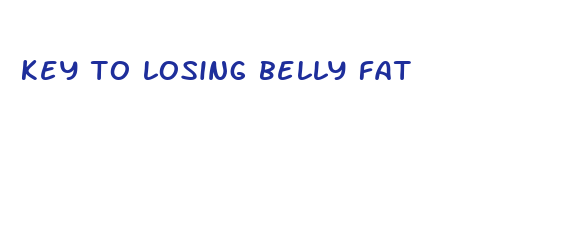 key to losing belly fat